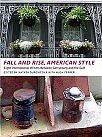 Fall and Rise, American Style: Eight International Writers Between Gettysburg and the Gulf (Paperback)