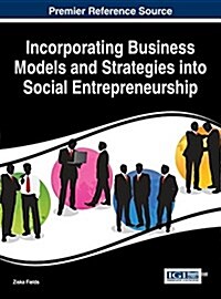 Incorporating Business Models and Strategies into Social Entrepreneurship (Hardcover)