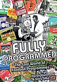 Fully Programmed : The Lost World of Football Programmes (Hardcover)