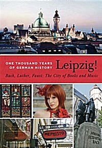 Leipzig. One Thousand Years of German History. Bach, Luther, Faust: The City of Books and Music (Paperback)