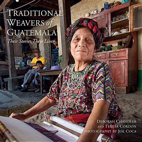 Traditional Weavers of Guatemala: Their Stories, Their Lives (Paperback)