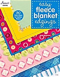 Easy Fleece Blanket Edgings: 30 New Ways to Fashion Fleece (Paperback)