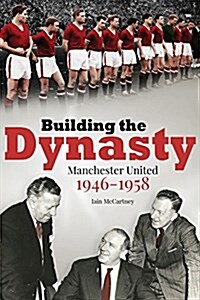 Building the Dynasty : Manchester United 1946-1958 (Hardcover)