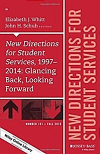 New Directions for Student Services, 1997-2014: Glancing Back, Looking Forward: New Directions for Student Services, Number 151 (Paperback)