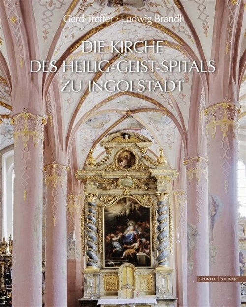 Die Kirche Des Heilig-geist-spitals Zu Ingolstadt (Hardcover)