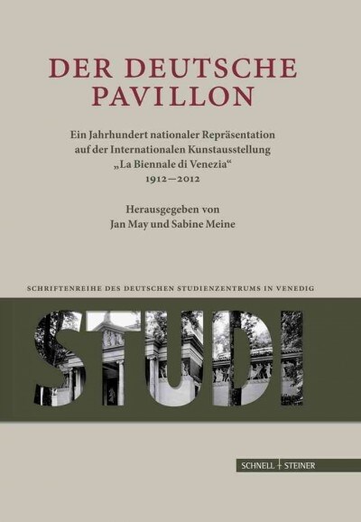 Der Deutsche Pavillon: Ein Jahrhundert Nationaler Reprasentation Auf Der Internationalen Kunstaustellung la Biennale Di Venezia 1912-2012 (Hardcover)