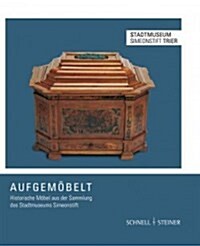 Aufgemobelt: Historische Mobel Aus Der Sammlung Des Stadtmuseums Simeonstift (Hardcover)