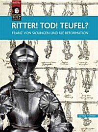 Ritter! Tod! Teufel?: Franz Von Sickingen Und Die Reformation (Hardcover)
