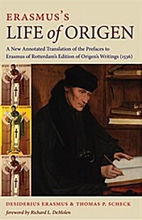 Erasmuss Life of Origen: A New Annotated Translation of the Prefaces to Erasmus of Rotterdams Edition of Origens Writings (1536) (Hardcover)