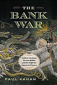 The Bank War: Andrew Jackson, Nicholas Biddle, and the Fight for American Finance (Hardcover)