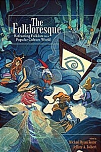 The Folkloresque: Reframing Folklore in a Popular Culture World (Paperback)