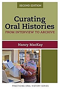 Curating Oral Histories, Second Edition: From Interview to Archive (Hardcover)