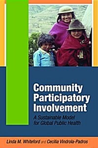 Community Participatory Involvement: A Sustainable Model for Global Public Health (Paperback)