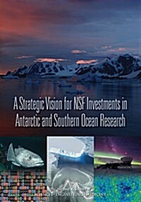 A Strategic Vision for Nsf Investments in Antarctic and Southern Ocean Research (Paperback)
