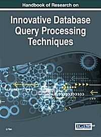 Handbook of Research on Innovative Database Query Processing Techniques (Hardcover)