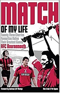 AFC Bournemouth Match of My Life : Cherries Relive Their Greatest Games (Hardcover)