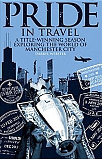 Pride in Travel : A Title-Winning Season Exploring the World of Manchester City (Paperback)