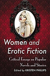 Women and Erotic Fiction: Critical Essays on Genres, Markets and Readers (Paperback)
