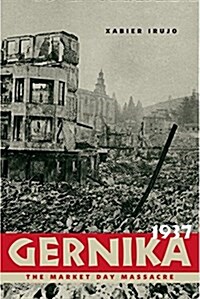 Gernika, 1937: The Market Day Massacre (Hardcover)