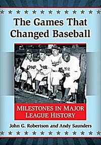 The Games That Changed Baseball: Milestones in Major League History (Paperback)