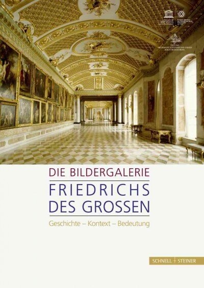 Die Bildergalerie Friedrichs Des Grossen: Geschichte - Kontext - Bedeutung (Paperback)