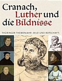 Cranach, Luther Und Die Bildnisse: Thuringer Themenjahr Bild Und Botschaft (Paperback)