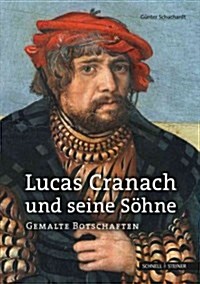 Lucas Cranach Und Seine Sohne: Gemalte Botschaften (Paperback)