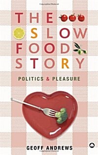 The Slow Food Story : Politics and Pleasure (Hardcover)