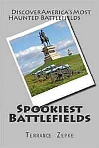 Spookiest Battlefields: Discover Americas Most Haunted Battlefields (Paperback)