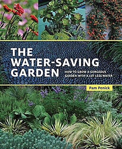 The Water-Saving Garden: How to Grow a Gorgeous Garden with a Lot Less Water (Paperback)