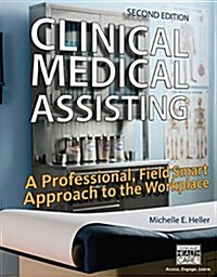 Clinical Medical Assisting: A Professional, Field Smart Approach to the Workplace (Hardcover, 2)