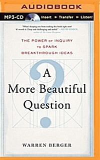 A More Beautiful Question: The Power of Inquiry to Spark Breakthrough Ideas (MP3 CD)