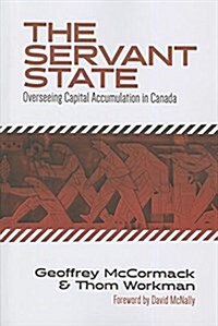 The Servant State: Overseeing Capital Accumulation in Canada (Paperback)