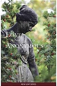 Love Is Not Anonymous (Paperback)