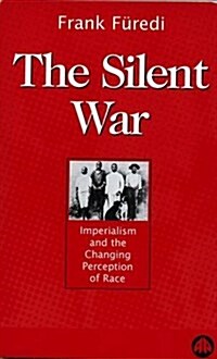 The Silent War: Imperialism and the Changing Perception of Race (Hardcover)