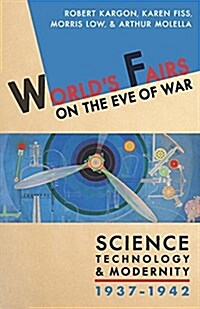 Worlds Fairs on the Eve of War: Science, Technology, and Modernity, 1937-1942 (Hardcover)