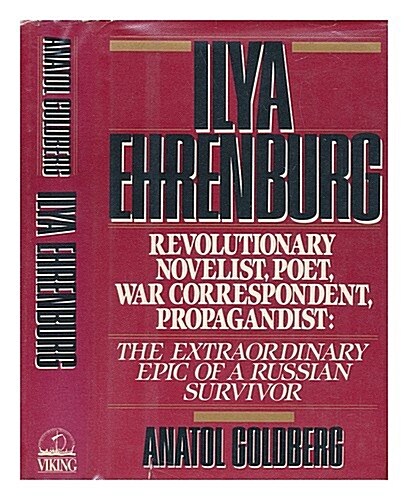 Ilya Ehrenberg: Revolutionary Novelist, Poet, War Correspondent, Propagandist (Hardcover, 1st American ed)