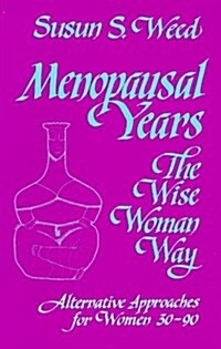 Menopausal Years: The Wise Woman Way (Alternative Approaches for Women 30-90) (Paperback)