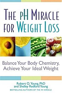 The pH Miracle for Weight Loss: Balance Your Body Chemistry, Achieve Your Ideal Weight (Hardcover, 1st Printing)