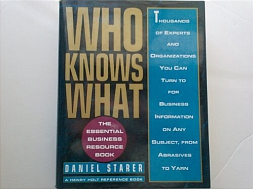 Who Knows What: The Essential Business Resource Book (Henry Holt Reference Book) (Hardcover, 1st)