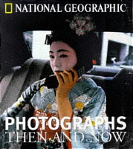 National Geographic Photographs Then and Now (Hardcover)