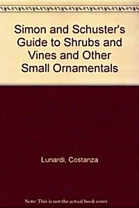 Simon and Schusters Guide to Shrubs and Vines and Other Small Ornamentals (Paperback)