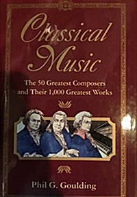 [중고] Classical Music: The 50 Greatest Composers and Their 1000 Greatest Works (Hardcover, 1st)