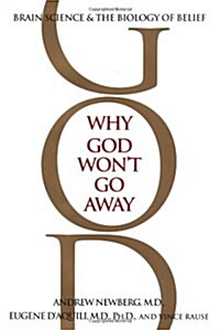 Why God Wont Go Away: Brain Science and the Biology of Belief (Hardcover, 1)