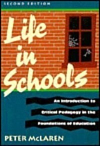 Life in Schools: An Introduction to Critical Pedagogy in the Foundations of Education (Paperback, 2nd)