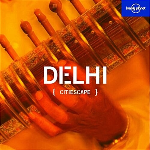 Citiescape Delhi (Lonely Planet Citiescape Delhi) (Hardcover)