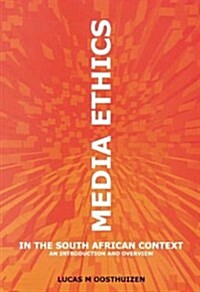 Media Ethics in the South African Context : An Introduction & Overview (Paperback)