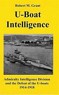 U-boat Intelligence : Admiralty Intelligence Division and the Defeat of the U-boats 1914-18 (Paperback, New ed)