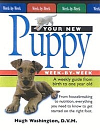 Your New Puppy Week-by-Week: A Weekly Guide from Birth to Adulthood (Spiral-bound)