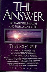 The Answer: To Happiness, Health, and Fulfillment in Life : The Holy Bible Translated for Our Time With Selected Writings by Leading Inspirational A (Paperback)